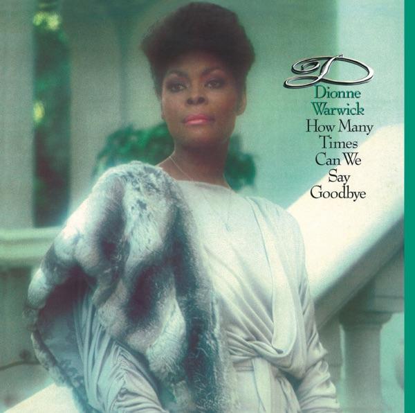How Many Times Can We Say Goodbye (Expanded Edition) - Dionne Warick