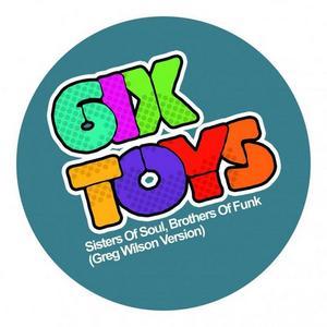 Sisters Of Soul, Brothers Of Funk (Greg Wilson Version) - 6IX TOYS