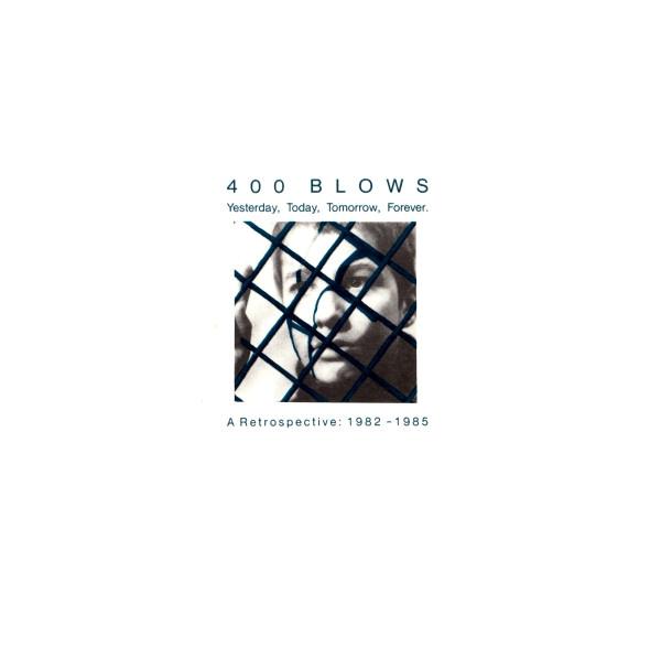 Yesterday, Today, Tomorrow, Forever (A Retrospective: 1982 - 1985) - 400 Blows