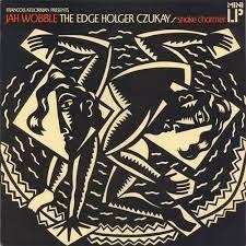 Snake Charmer - Jah Wobble_The Edge_Holger Czukay
