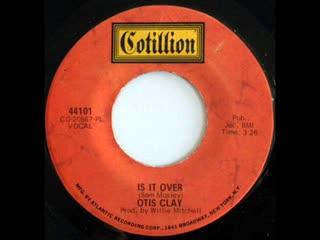 Is It Over / I'm Qualified - Otis Clay