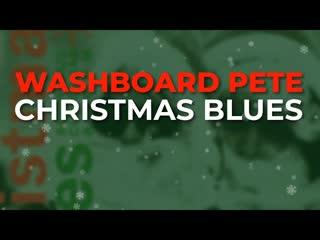 Christmas Blues / Neighborhood Blues - Washboard Pete