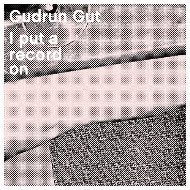 I Put A Record On - Gudrun Gut