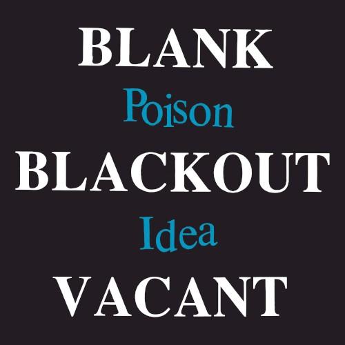 Blank, Blackout, Vacant - Poison Idea