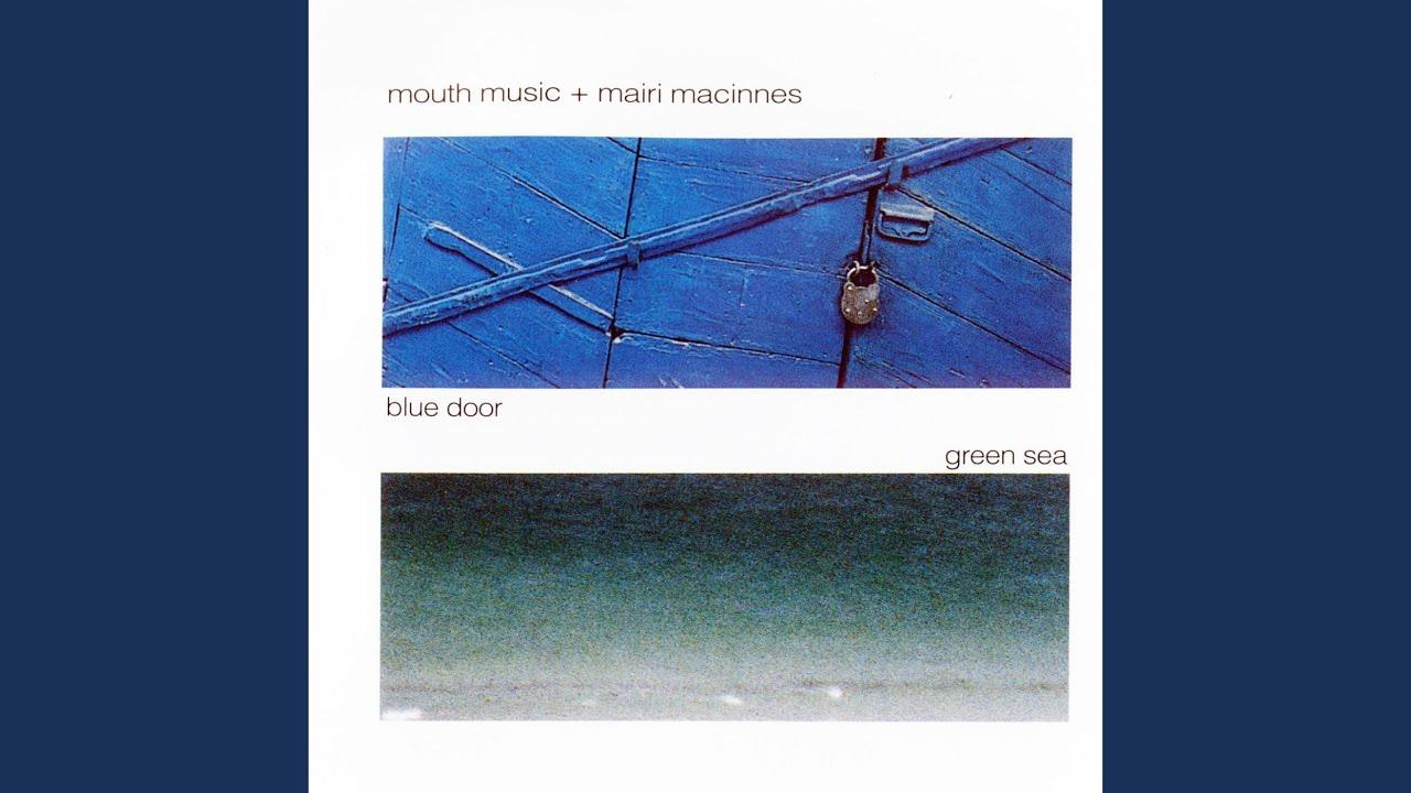 Blue Door Green Sea - Mouth Music + Mairi MacInnes
