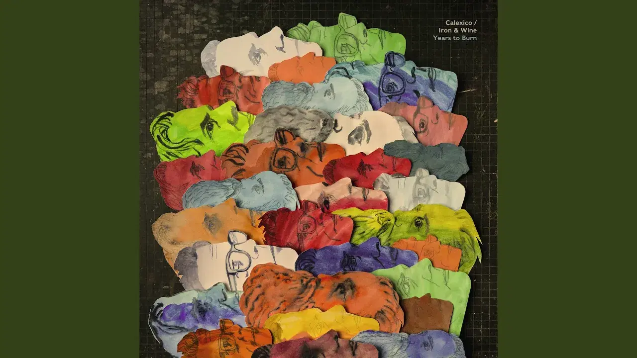 Years to Burn - Calexico and Iron & Wine