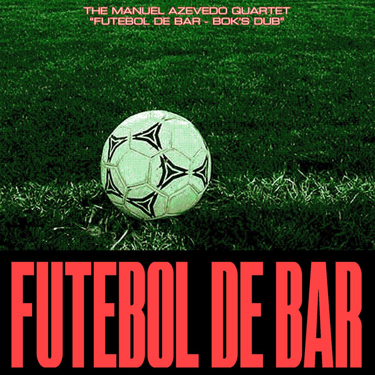 Futebol De Bar (Bok's Dub) - The Manuel Azevedo Quartet