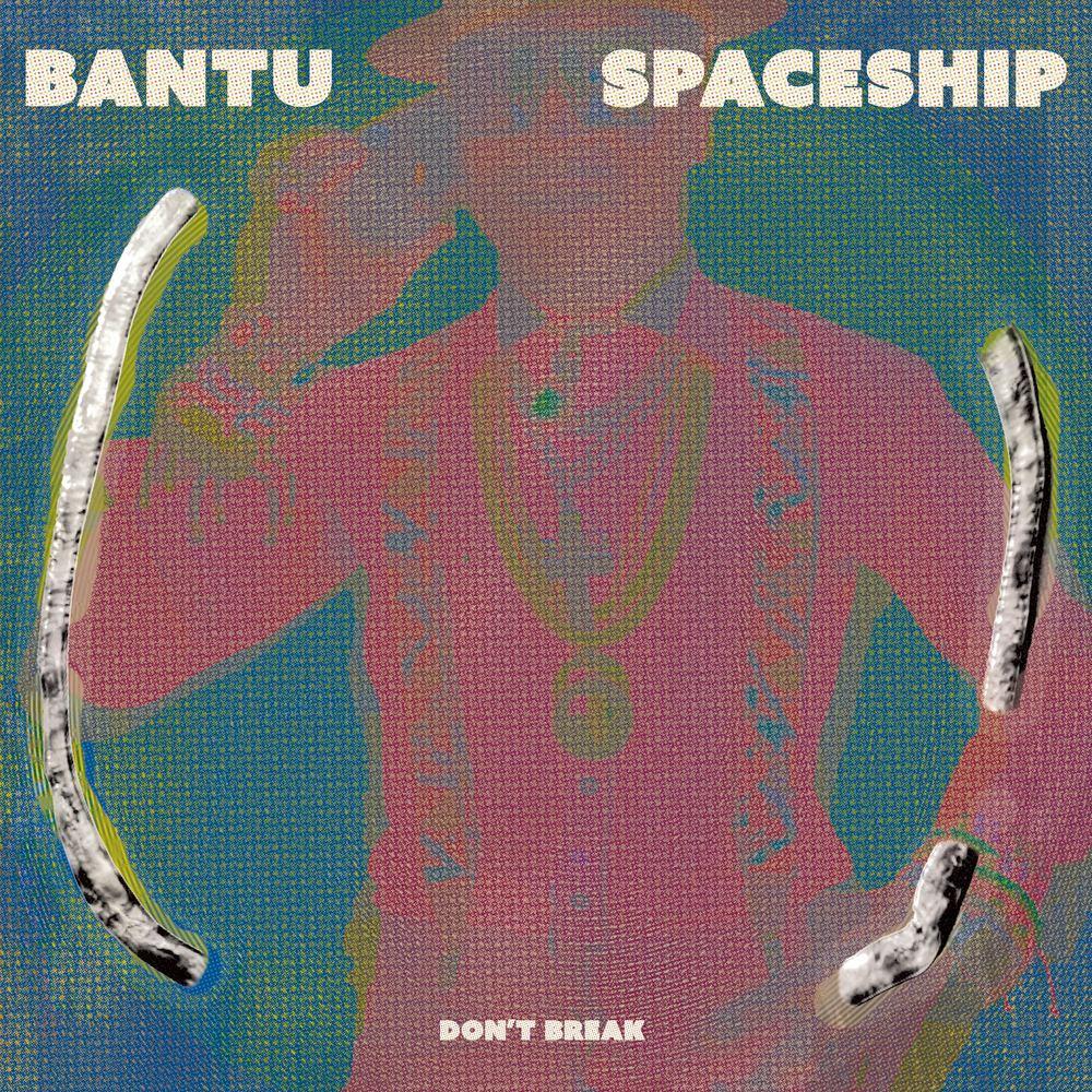 Bantu Spaceship - Don't Break - Bantu Spaceship