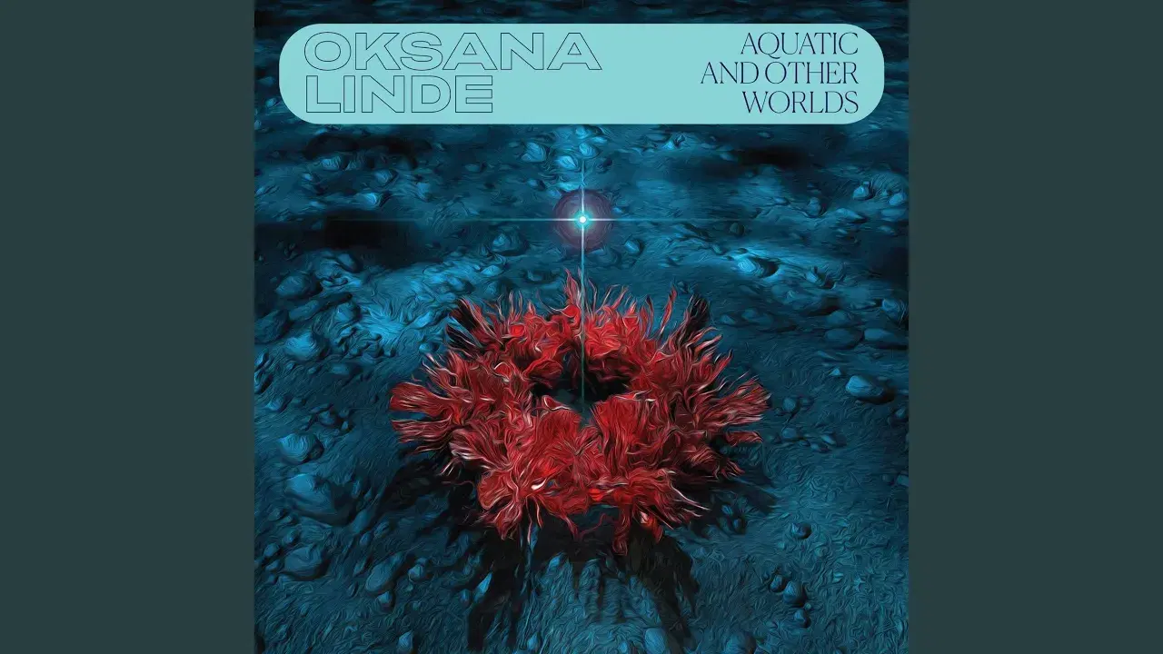 Aquatic and Other Worlds - Oksana Linde