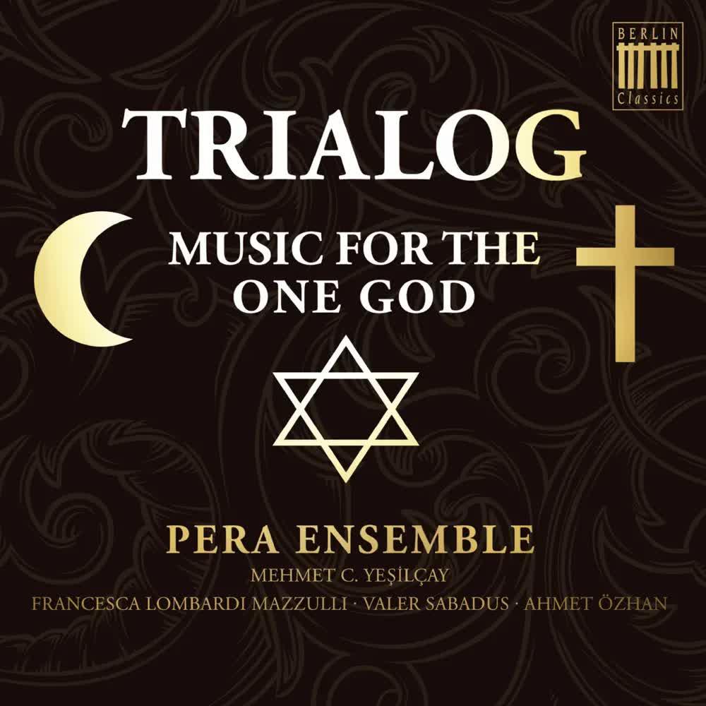 Trialog (Music for the One God) - Pera Ensemble, Mehmet Cemal Yesilcay, Sarah Ego, Byzantine Choir & Chamber Chior of Europe