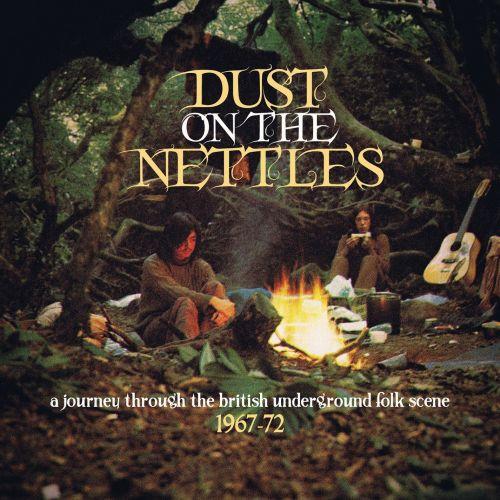 Dust on the Nettles: A Journey Through the British Underground Folk Scene 1967-1972 -  Tony Caro & John