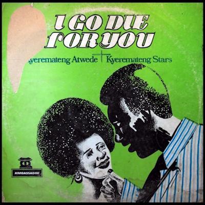 I go die for you - Kyeremateng Atwede & Kyeremateng Stars