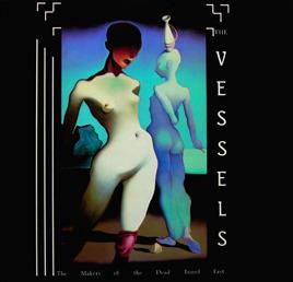 The Vessels - The Makers Of The Dead Travel Fast