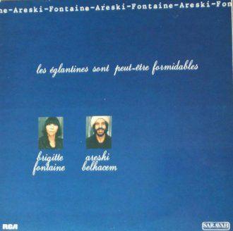 Les Églantines Sont Peut-Être Formidables - Brigitte Fontaine & Areski Belkacem