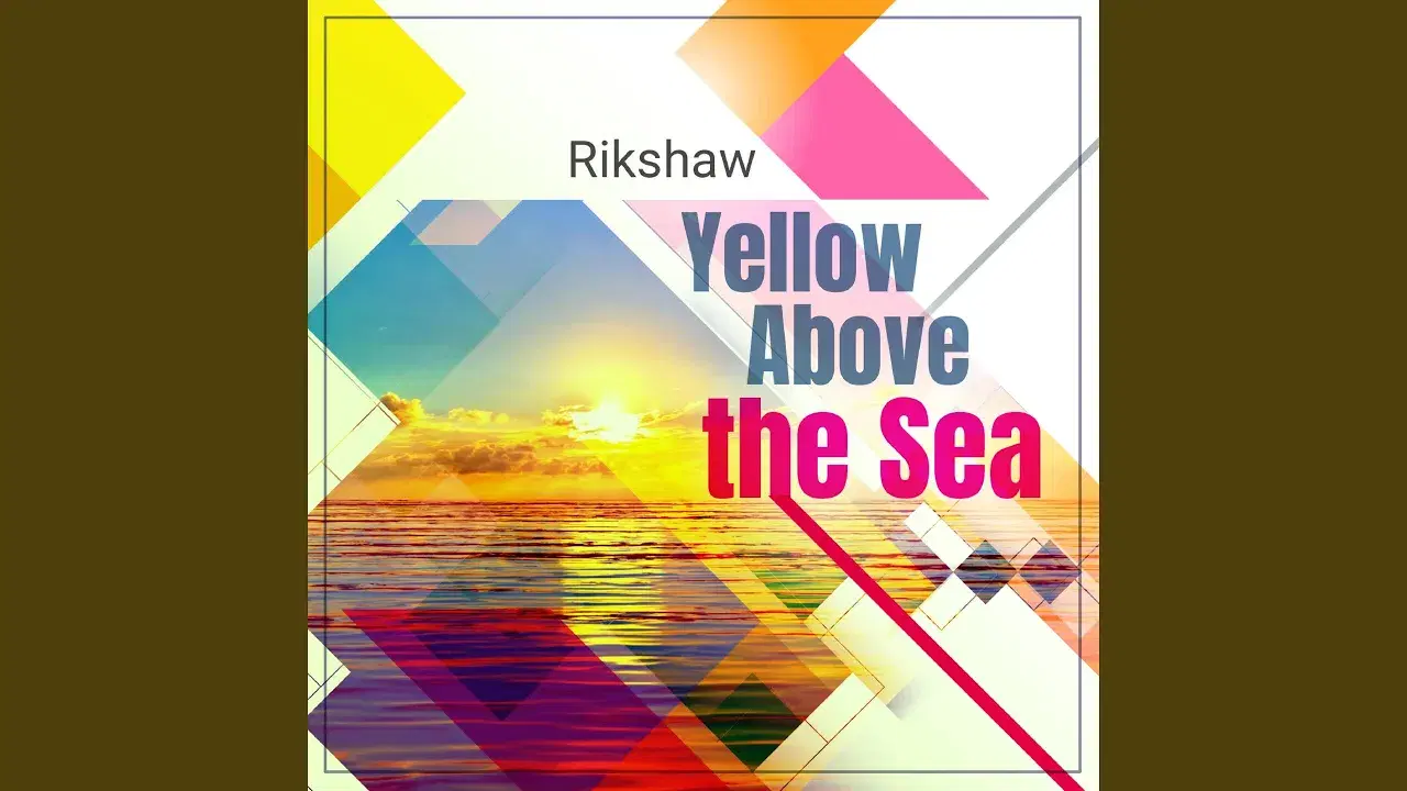 Yellow Above The Sea - Rikshaw