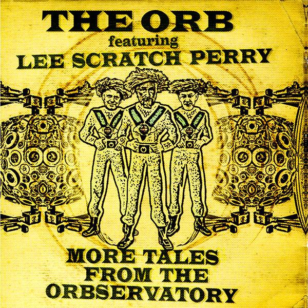 More Tales From The Orbservatory - The Orb Featuring Lee Scratch Perry