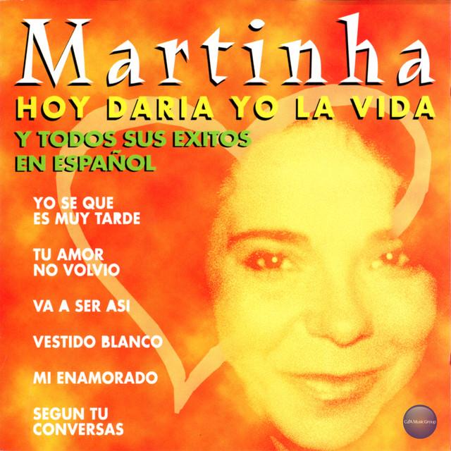 Hoy Daría Yo la Vida y Todos Sus Exitos en Español - Martinha