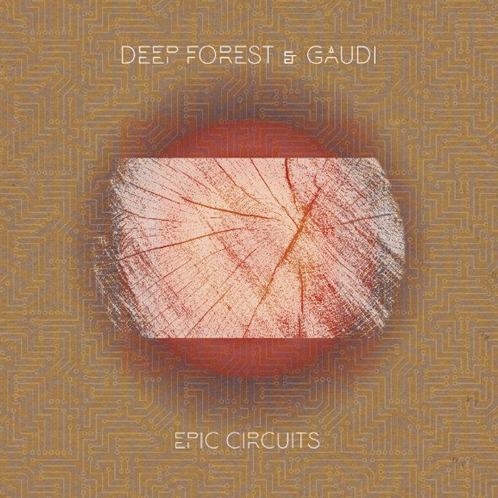 EPIC CIRCUITS - Deep Forest and Gaudi