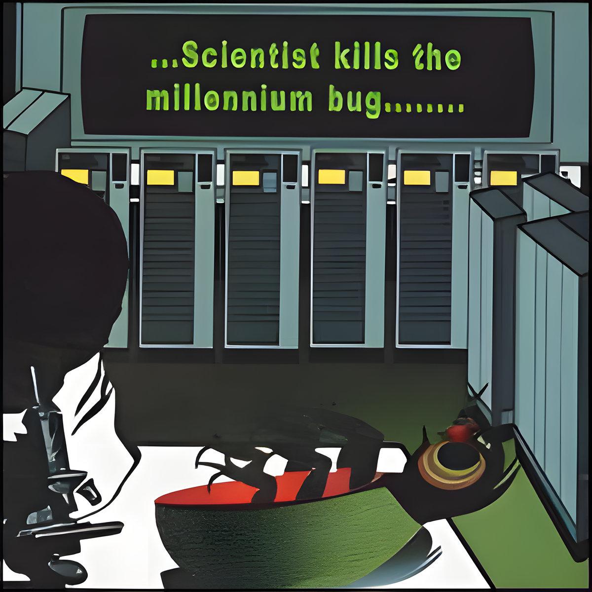 Scientist Kills The Millennium Bug - The Scientist