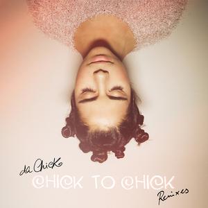 Chick To Chick (Remixes) - DA CHICK