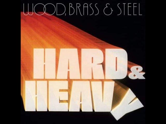 Hard & Heavy - Wood, Brass & Steel