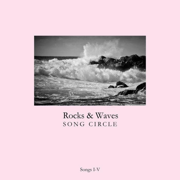 Songs I-V - Rocks & Waves Song Circle