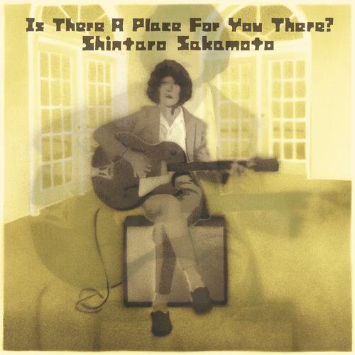 Is There A Place For You There? - Shintaro Sakamoto