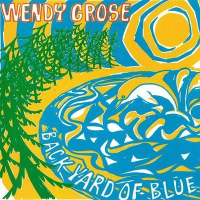 Backyard Of Blue - Wendy Grose
