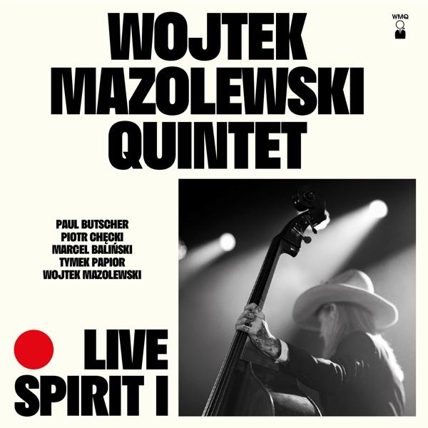 Live Spirit I - Wojtek Mazolewski Quintet and Wojtek Mazolewski