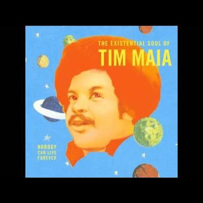 World Psychedelic Classics 4: Nobody Can Live Forever: The Existential Soul of Tim Maia - Tim Maia