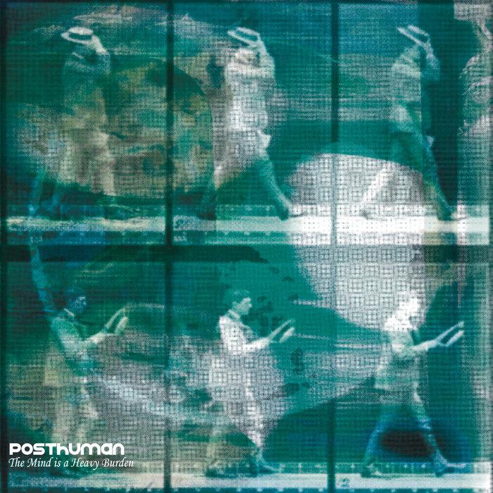 The Mind is a Heavy Burden - Posthuman