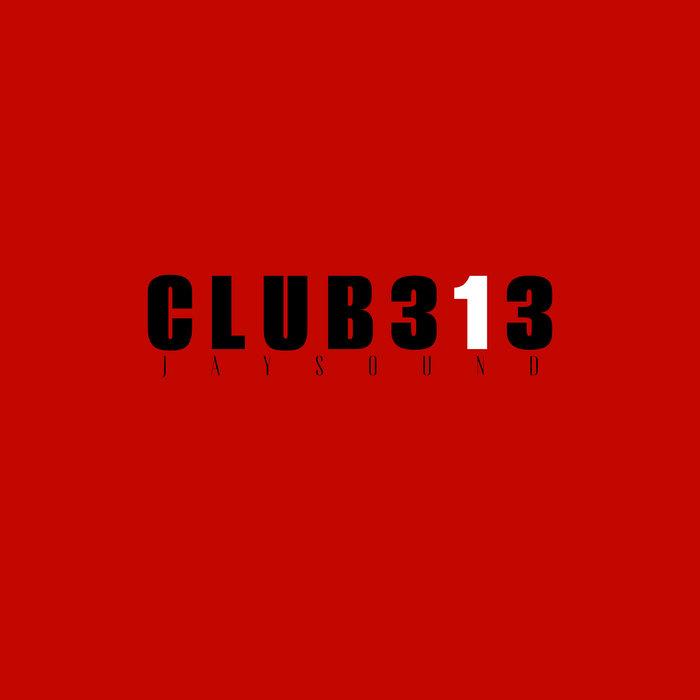 Club 313 - EP - Jay Sound