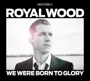 We Were Born To Glory - Royal Wood