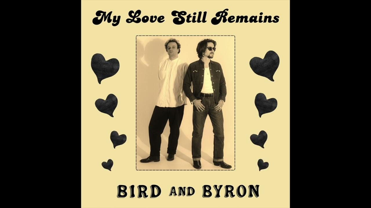My Love Still Remains - Bird & Byron