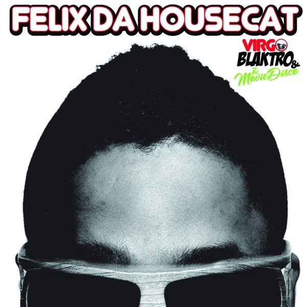 Virgo Blaktro & The Movie Disco - Felix Da Housecat