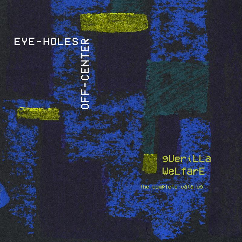 Eye-Holes Off-Center (The Complete GW Catalogue) - Guerilla Welfare