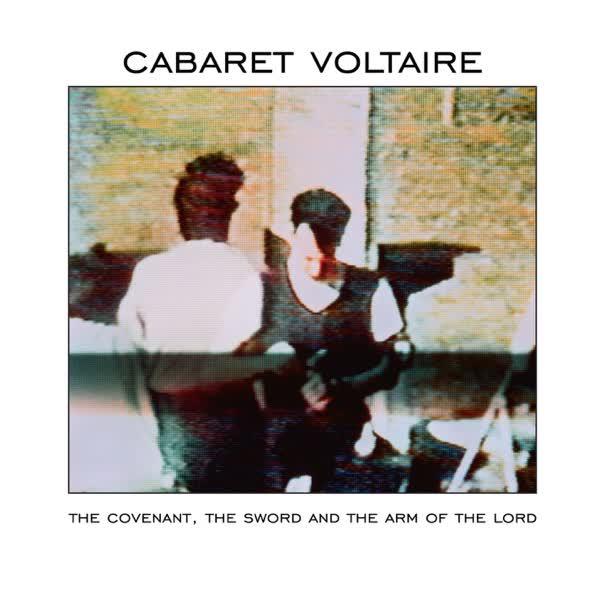The Covenant, The Sword And The Arms Of The Lord - Cabaret Voltaire