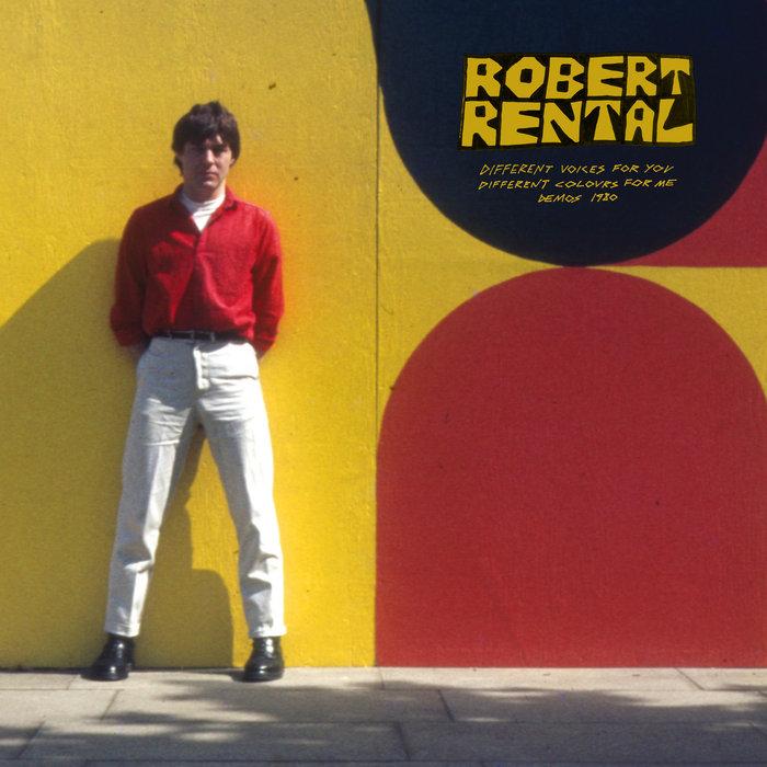 Different Voices For You. Different Colours For Me. Demos 1980 - Robert Rental