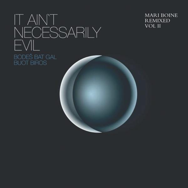 It Ain't Necessarily Evil - Bodeš Bat Gal Buot Biros (Mari Boine Remixed Vol II) [Mari Boine Remixed Vol II] - Mari Boine