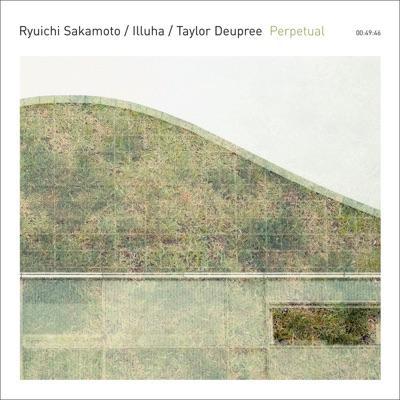 Perpetual - Ryuichi Sakamoto, Illuha, Taylor Deupree