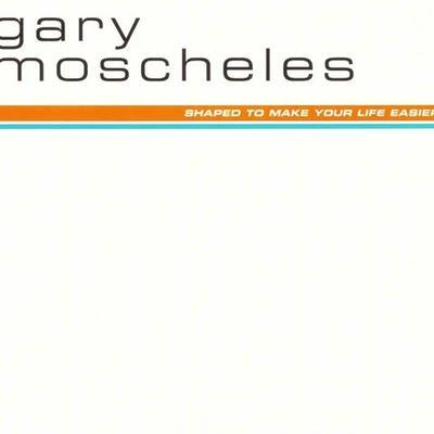 Shaped to Make Your Life Easier - Gary Moscheles