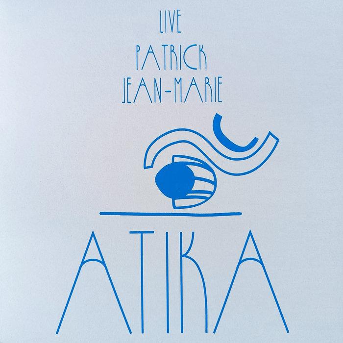 ATIKA LIVE - Patrick Jean-Marie - Unreleased before ! - Patrick Jean-Marie