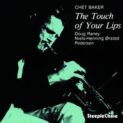The Touch of Your Lips - Chet Baker, Doug Raney, Niels-Henning Ørsted Pedersen