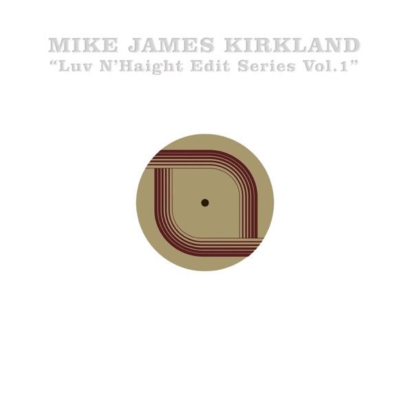 Luv N'Haight Edit Series Vol.1: Mike James Kirkland by Mike James Kirkland - Mike James Kirkland feat. 78 Edits