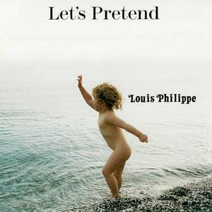 Let's Pretend - Louis Philippe