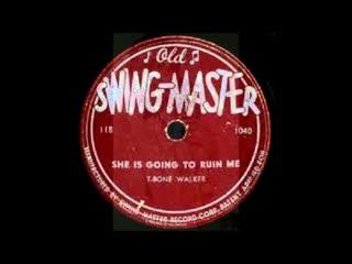 My Baby Left Me / She Is Going To Ruin Me - T‐Bone Walker