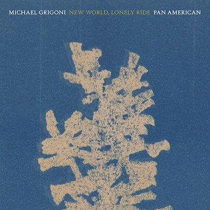 New World, Lonely Ride - Michael Grigoni * Pan•American