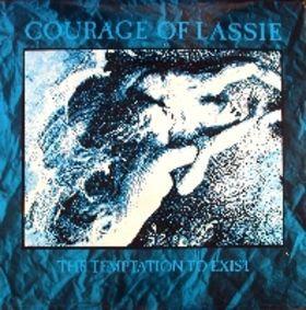 The Temptation To Exist - Courage of Lassie