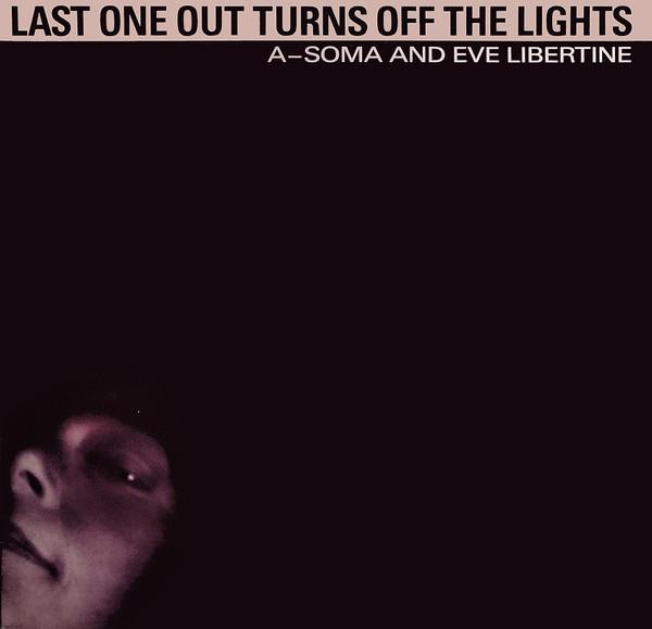 Last One Out Turns Off The Lights - A-Soma & Eve Libertine