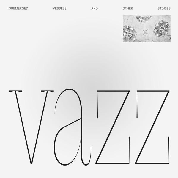Submerged Vessels And Other Stories - Vazz